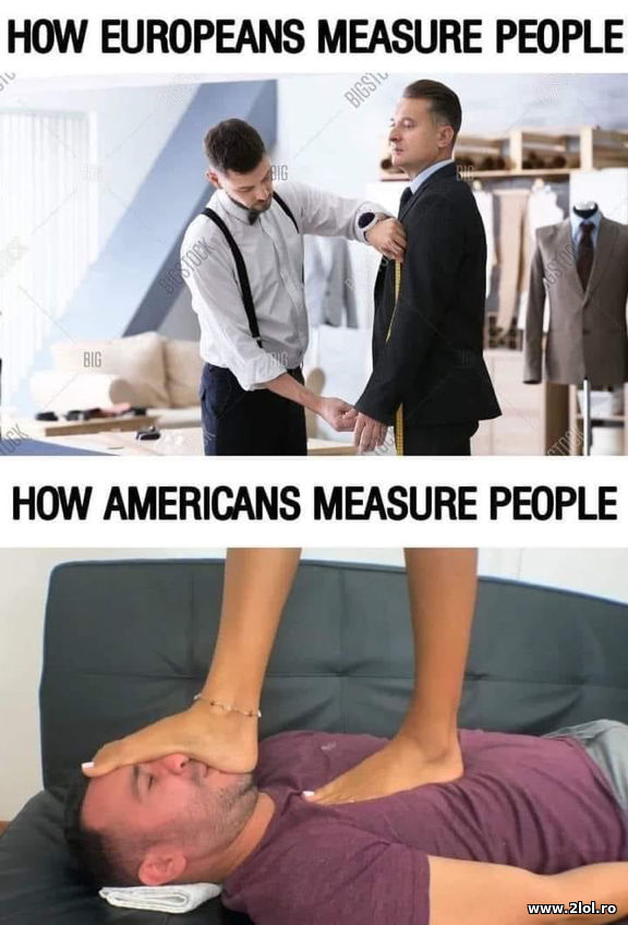 How europeans measure people and americans poze haioase