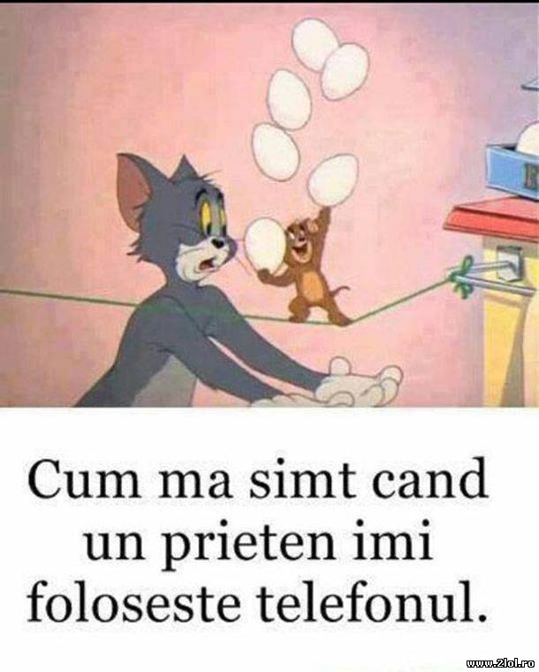 Cum mă simt când când un prieten îmi folosește tel poze haioase