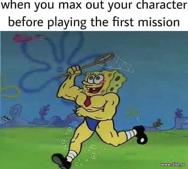 When you max out your character before playing poze haioase