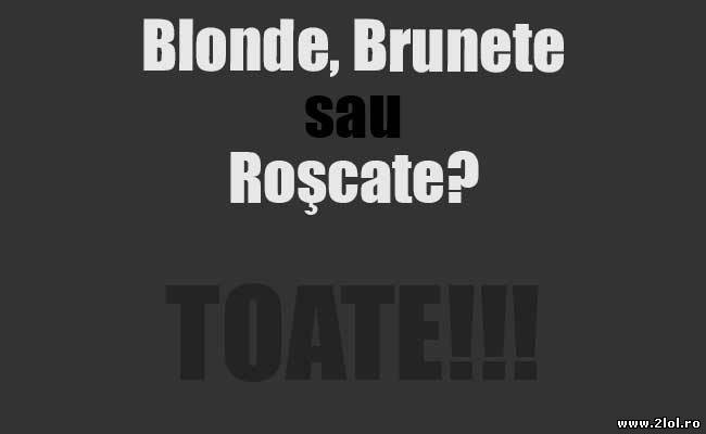 Blonde, Brunete sau Roşcate? poze haioase