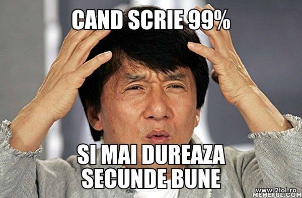 Cand scrie 99% dar mai dureaza secunde bune poze haioase