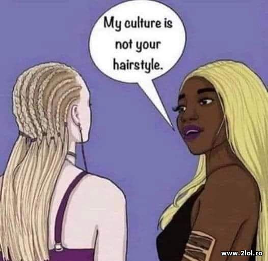 My culture is not your hairstyle poze haioase