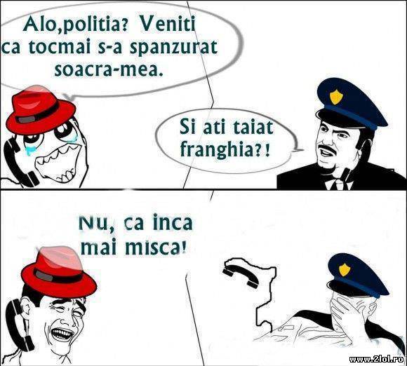 Alo, poliția? Veniți că s-a spânzurat soacră-mea poze haioase