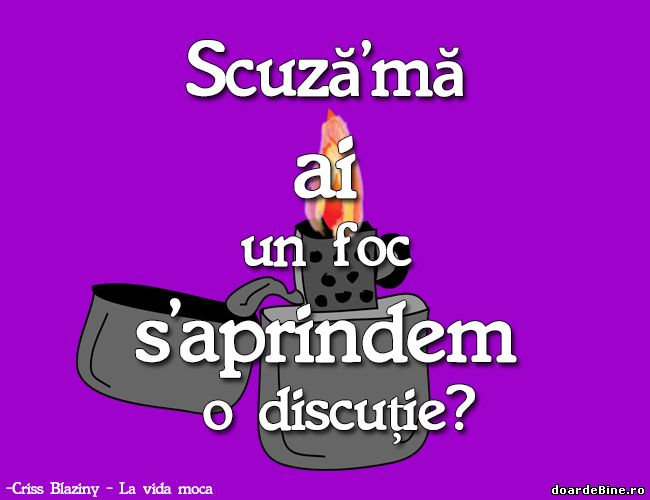 Scuza'mă ai un foc s'aprindem o discuție? poze haioase