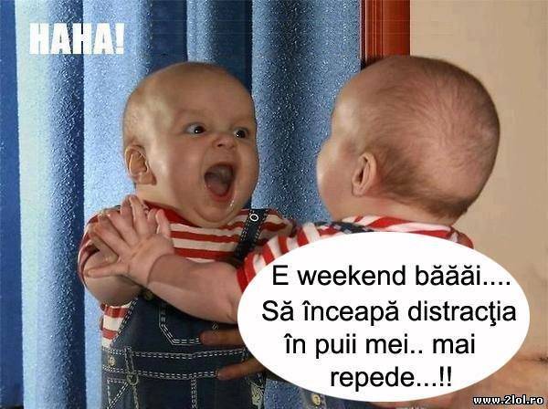 E weekend băăăi! poze haioase