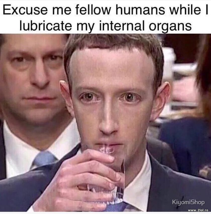 Excuse me fellow humans while I lubricate my | poze haioase