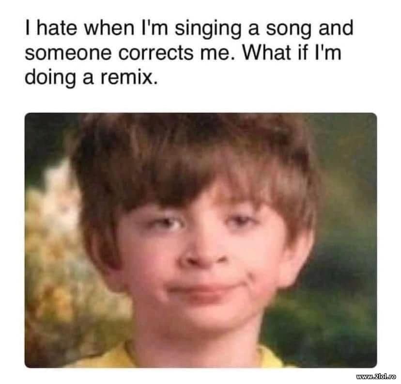 Singing a song and someone corrects me | poze haioase