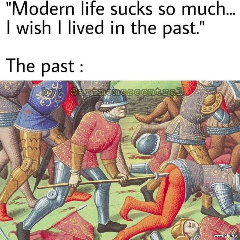 Modern life sucks so much. I wish I lived in the p | poze haioase