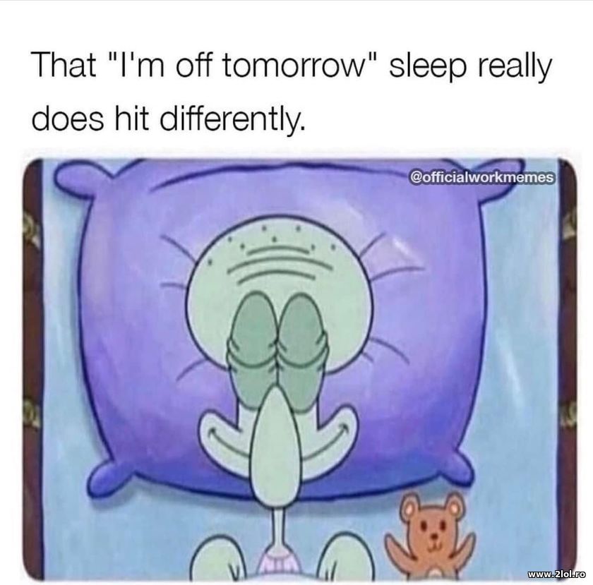 That I'm off tomorrow sleep really hits differen | poze haioase