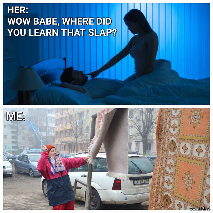 Where did you learn to slap? | poze haioase