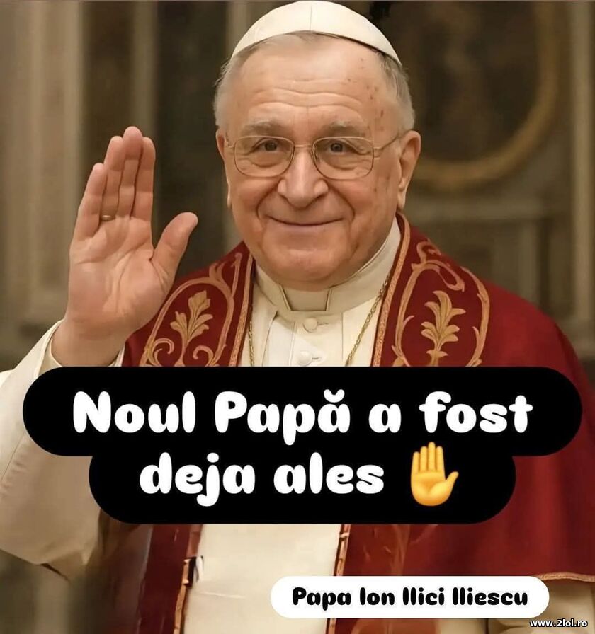 Noul Papa a fost deja ales - Ion Iliescu | poze haioase