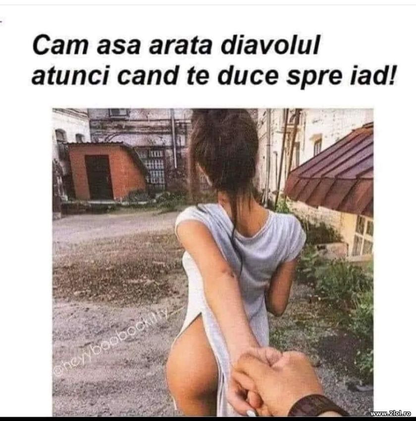 Cam asa arata diavolul atunci cand te duce spre ia | poze haioase