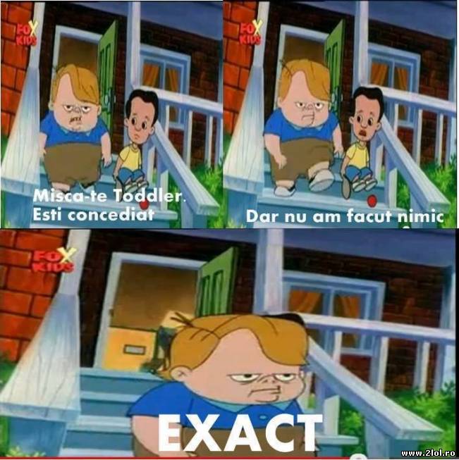 Mișcă-te Toddler! Ești concediat | poze haioase