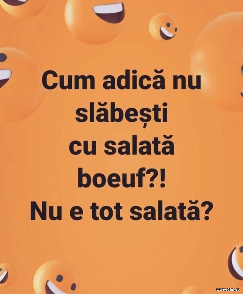 Cum adica nu slabesti cu salata boeuf?! | poze haioase