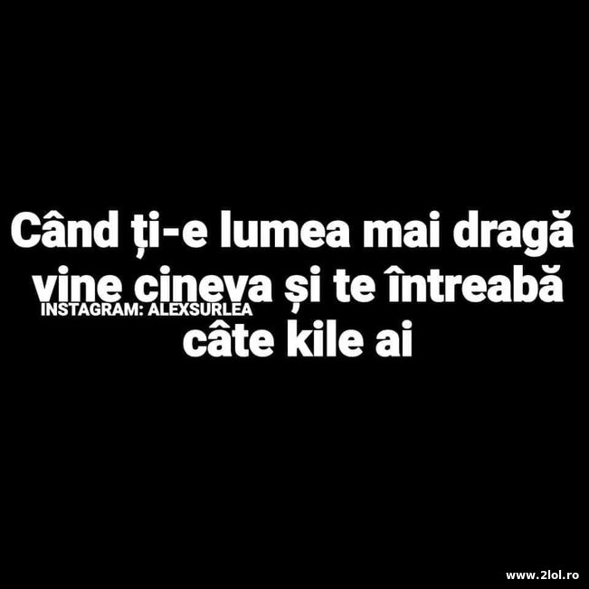 Cand ti-e lumea mai draga te intreaba de kilograme | poze haioase
