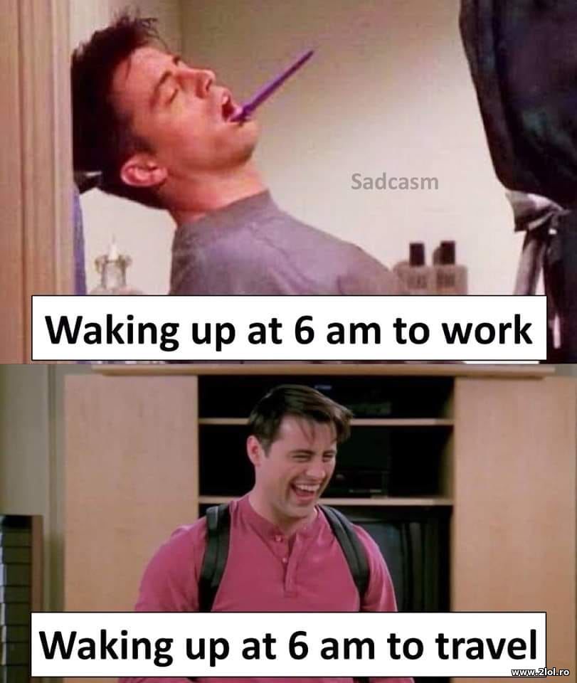 Waking up at 6am to work/to travel | poze haioase