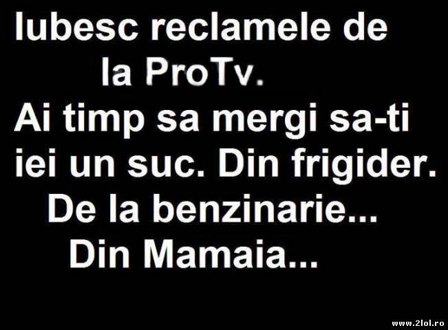 De ce iubesc reclamele de la ProTv | poze haioase