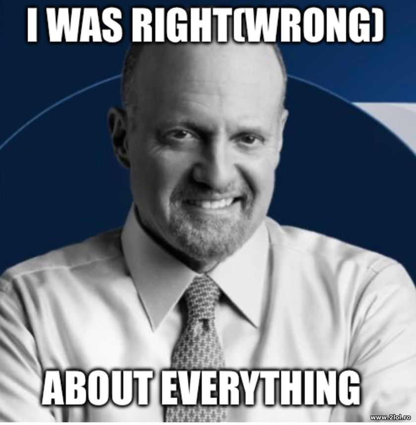 Jim Cramer - I was wrong about everything | poze haioase