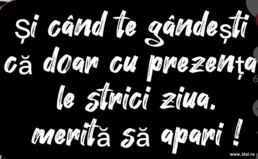 Si cand te gandesti ca doar cu prezenta ta | poze haioase