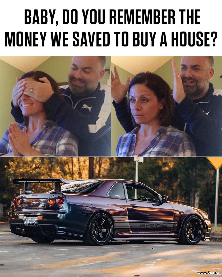 Do you remember the money we saved? | poze haioase