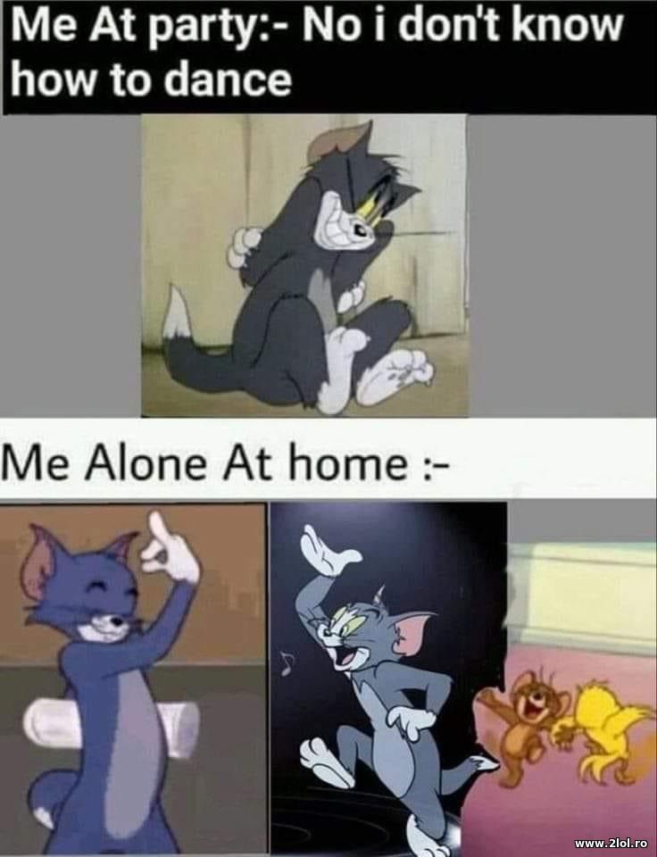 Me at party: I don't know how to dance | poze haioase