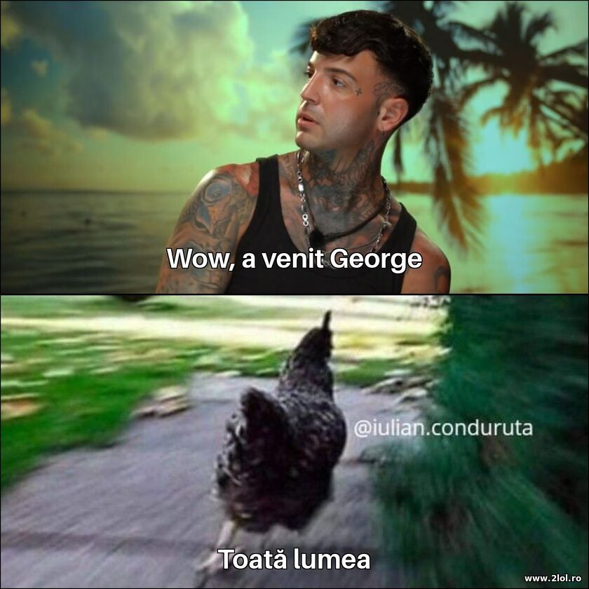 Wow, a venit George | poze haioase