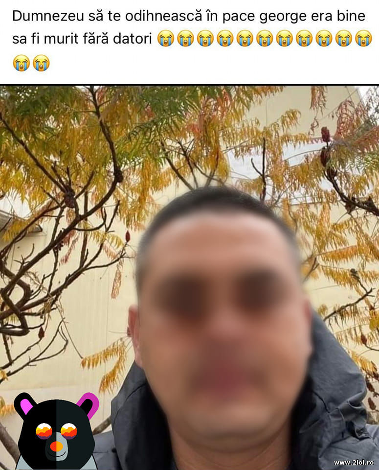 Dumnezeu sa te odigneasca in pace. Datori | poze haioase