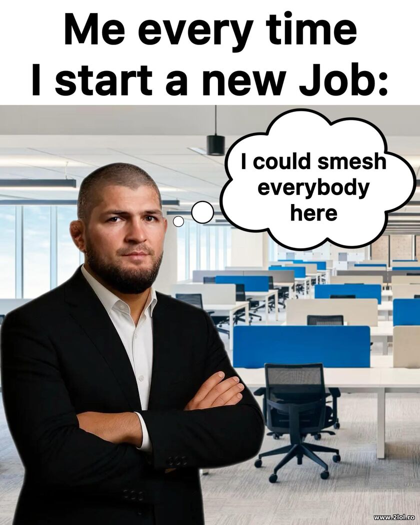 Every time I start a new job | poze haioase
