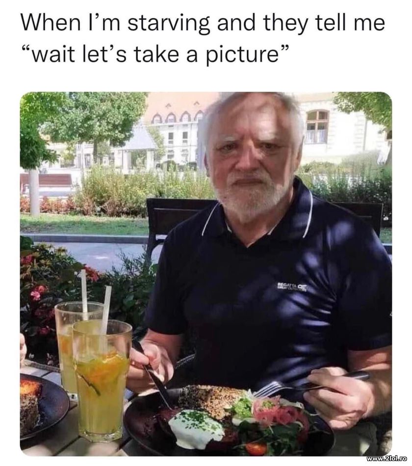 When I'm starving and they tell me | poze haioase