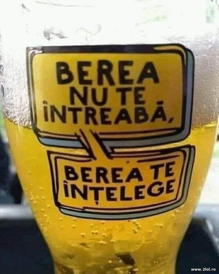Berea nu te intreaba. Berea te intelege | poze haioase
