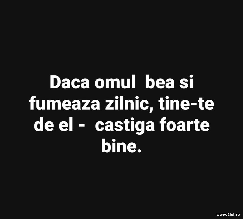 Daca omul fumeaza si bea zilnic | poze haioase