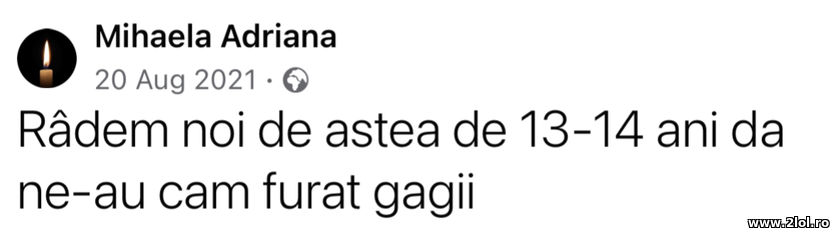 Radem noi de astea de 13-14 ani dar ne-au cam fura | poze haioase