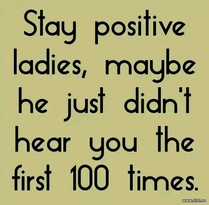 Stay positive ladies | poze haioase