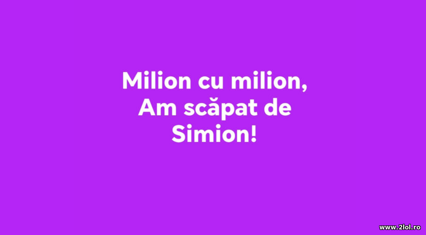 Milion cu milion am scapat de Simion | poze haioase