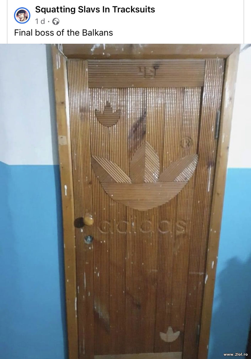 Final boss of the Balkans | poze haioase