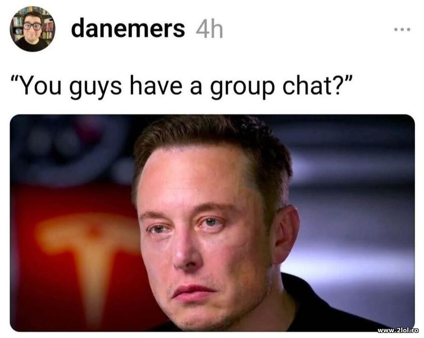 You guys have a group chat? | poze haioase