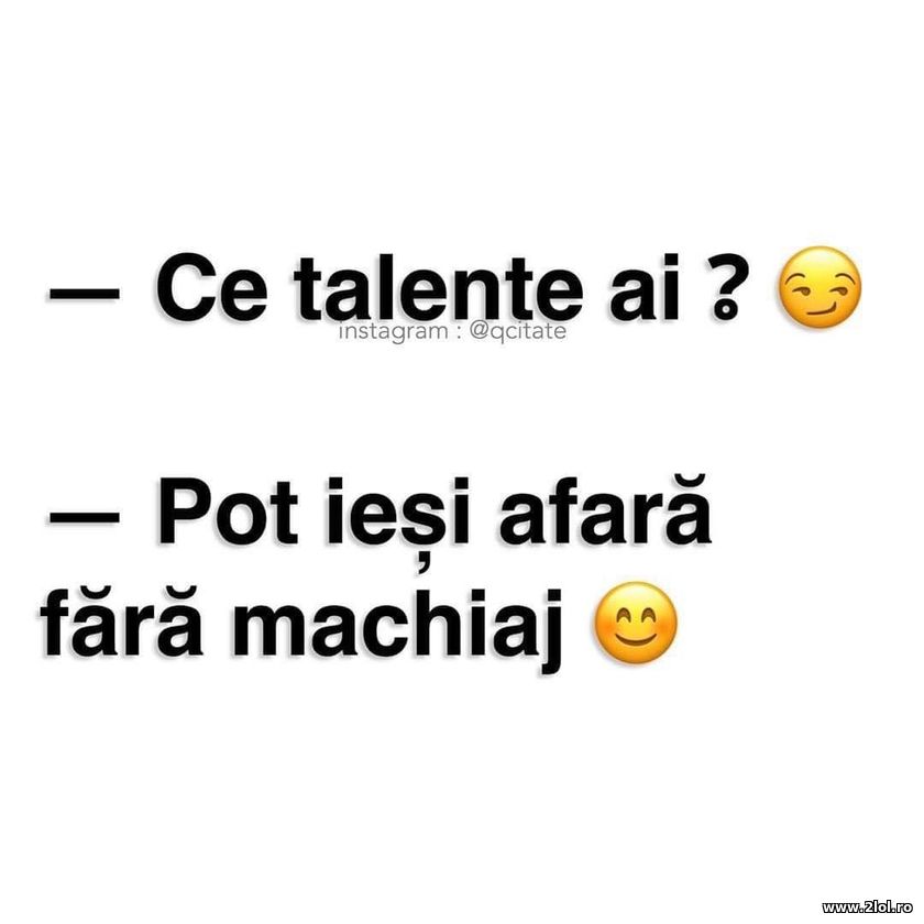 Ce talente ai? Pot iesi afara fara machiaj | poze haioase