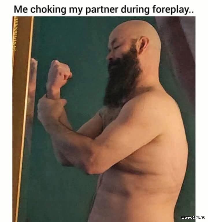 Me choking my partner during foreplay | poze haioase