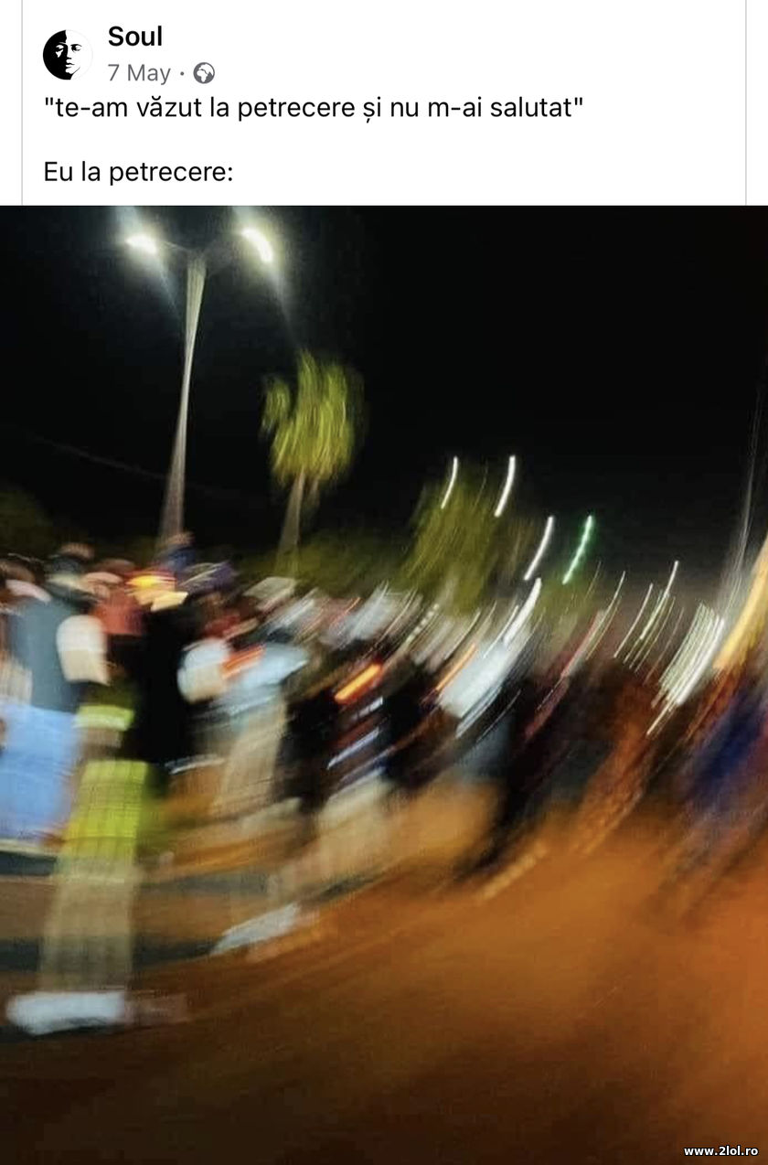 Te-am vazut la petrecere si nu m-ai salutat | poze haioase