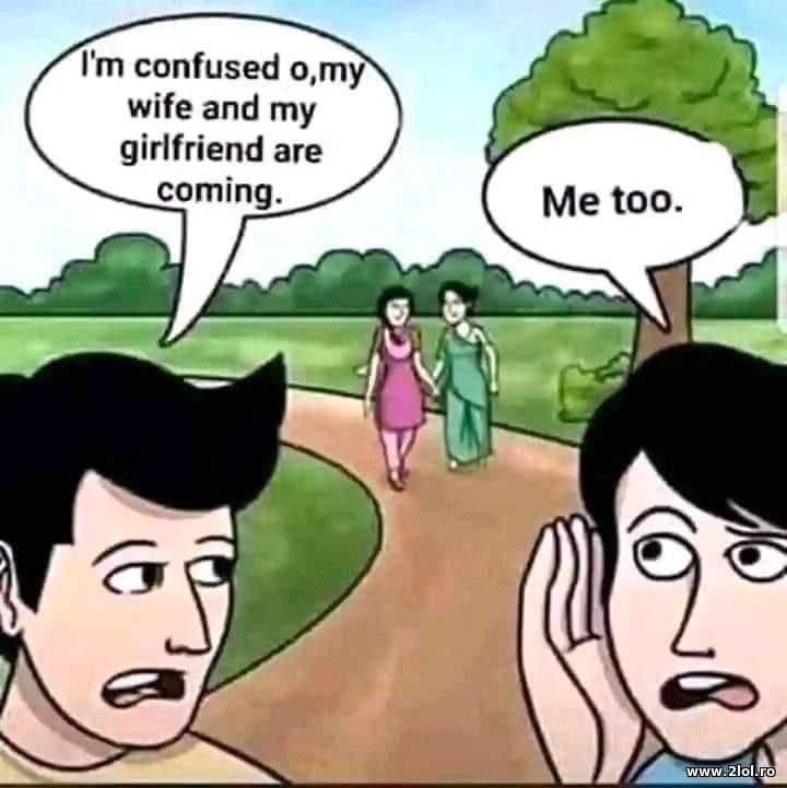 My wife and my girlfriend are coming | poze haioase