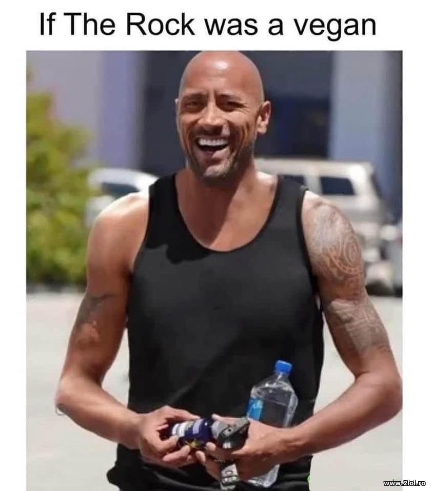 If The Rock was vegan | poze haioase