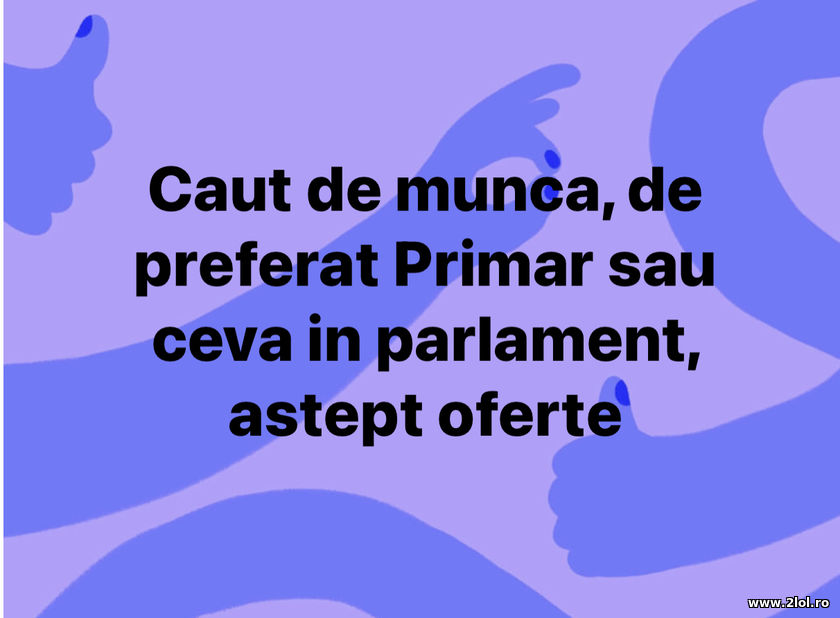 Caut de munca, de preferat primar sau in parlament | poze haioase