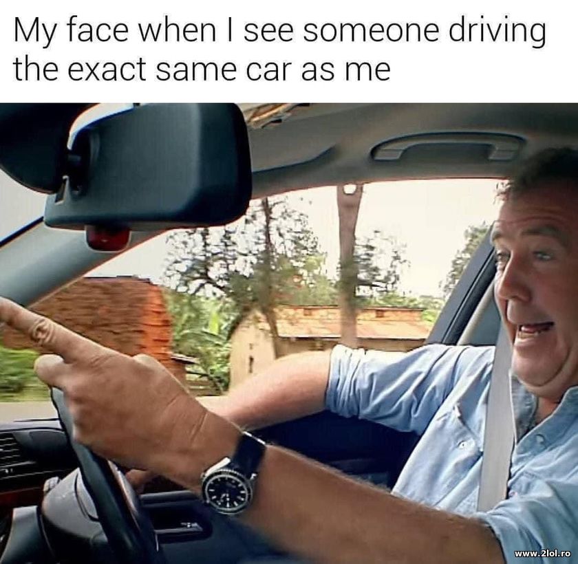 When someone driving the same car as me | poze haioase