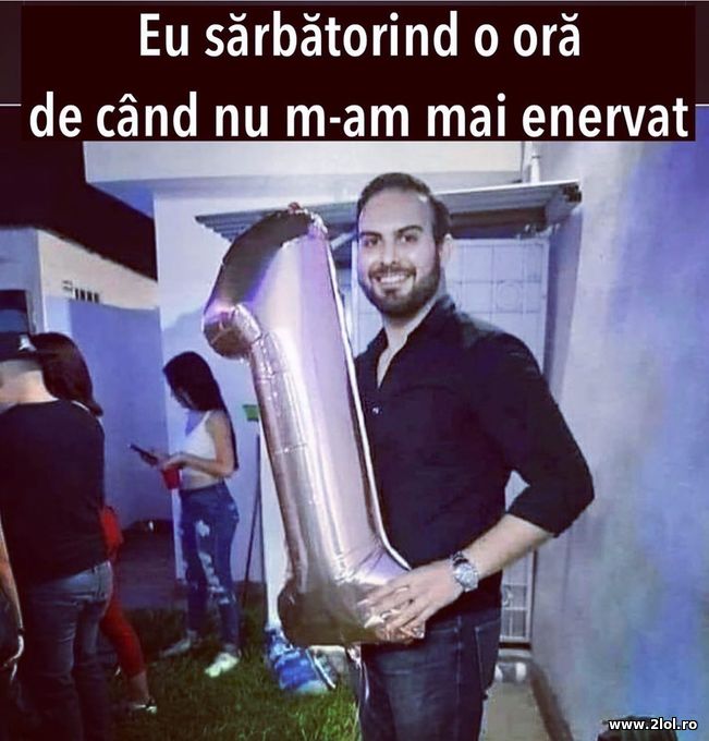 Sarbatorind 1 ora de cand nu m-am enervat | poze haioase