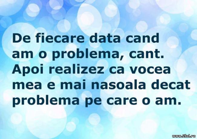 De fiecare dată când am o problemă, cânt | poze haioase