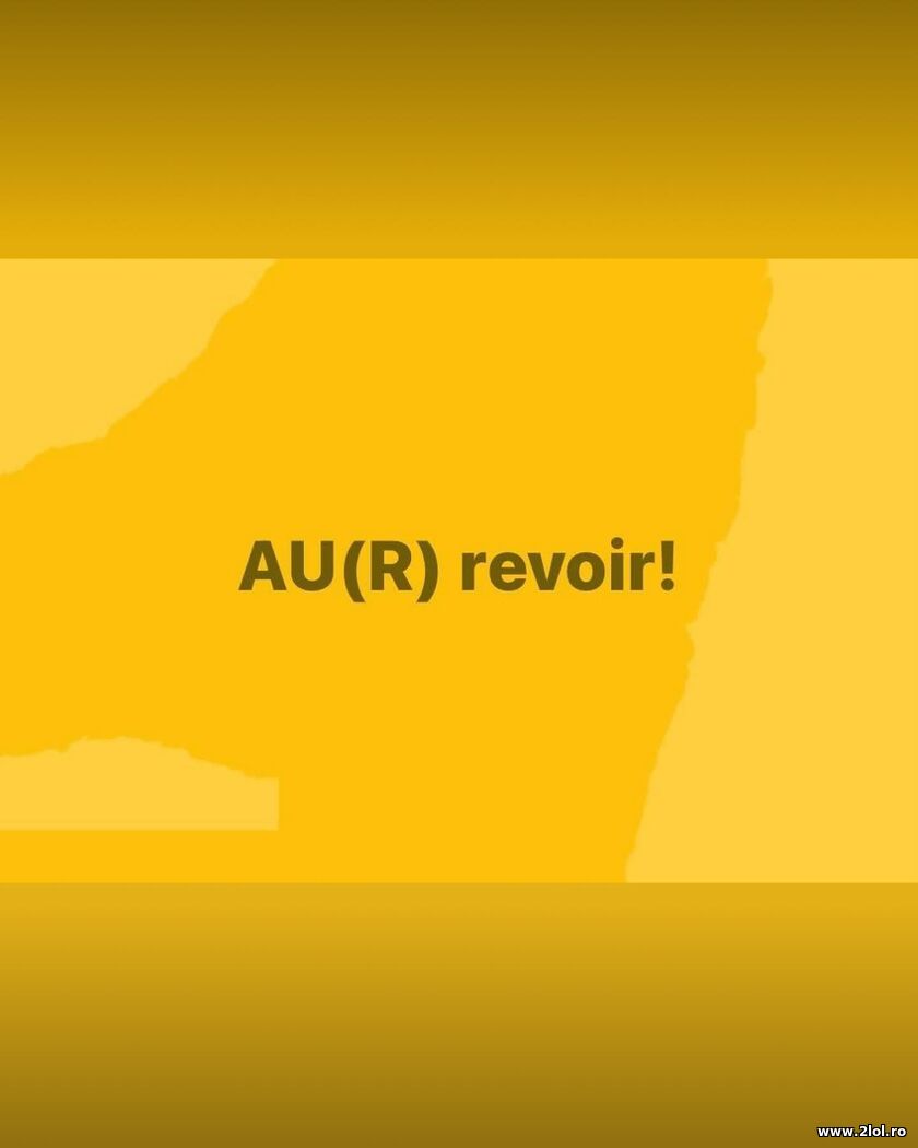 AUR revoir | poze haioase