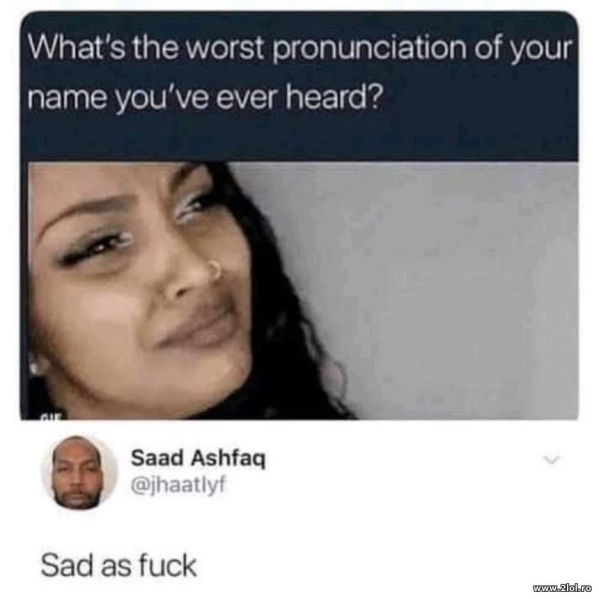 What's the worst pronunciation of your name | poze haioase