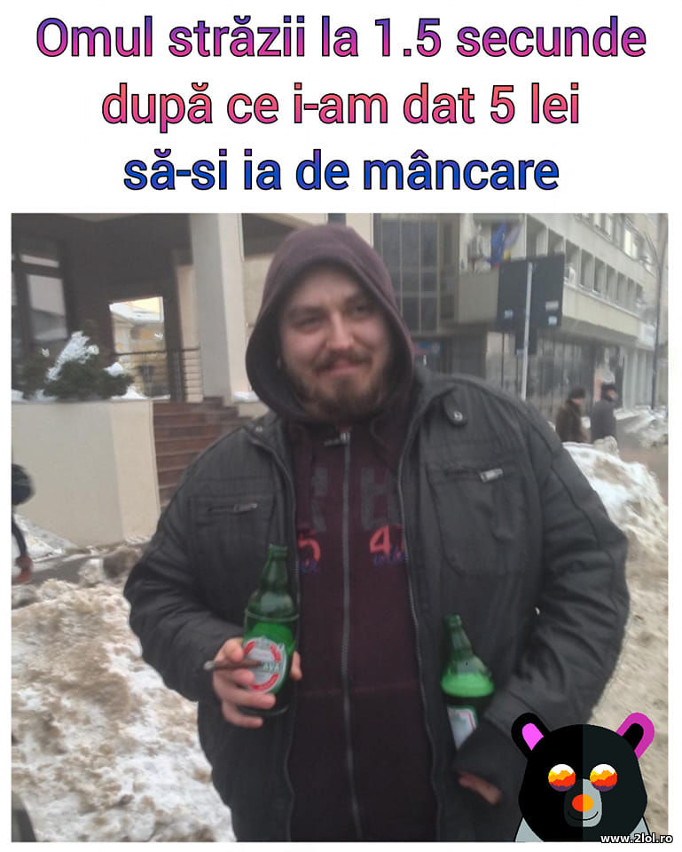 Omul strazii la 1.5 secunde dupa 5 lei | poze haioase
