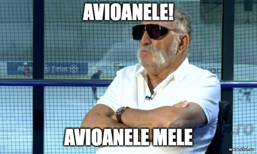 Avioanele mele - Ion Tiriac | poze haioase