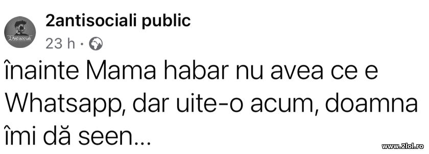 Inainte mama habar nu avea ce e WhatsApp | poze haioase